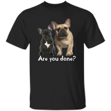 Are You Done (Frenchie) G500 5.3 oz. T-Shirt