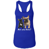 Are You Done (Frenchie) NL1533 Ladies Ideal Racerback Tank