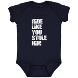 RIDE LIKE YOU STOLE HIM (WHITE) 4424 Infant Fine Jersey Bodysuit