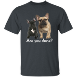 Are You Done (Frenchie) G500 5.3 oz. T-Shirt