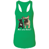 Are You Done (Frenchie) NL1533 Ladies Ideal Racerback Tank