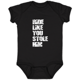 RIDE LIKE YOU STOLE HIM (WHITE) 4424 Infant Fine Jersey Bodysuit